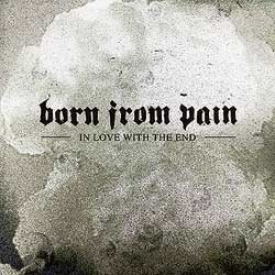 Born From Pain In Love With The End CD
