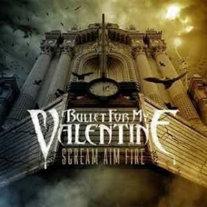 Bullet For My Valentine - Scream Aim Fire