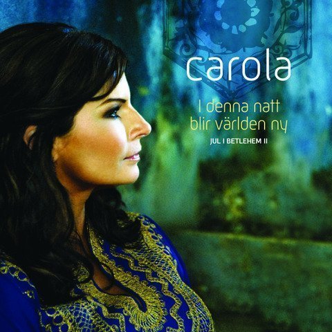 Carola - I Denna Natt Blir Världen Ny - Jul I Betlehem II