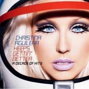 Christina Aguilera - Keeps Gettin' Better - A Decade of Hits