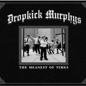 Dropkick Murphys - The Meanest Of Times