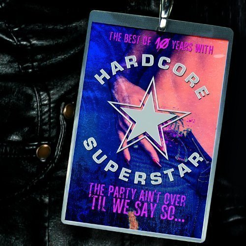 Hardcore Superstar - The Party Ain't Over Til We Say So... - The Best Of 10 Years