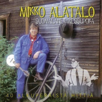 Mikko Alatalo - Suomalainen Suomalainen Reissupoika - 40 Hittiä