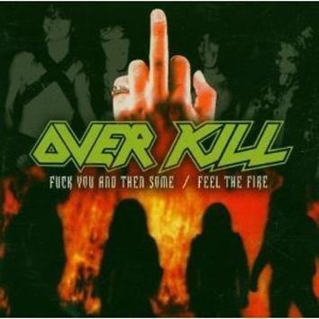 Overkill Fuck You And Then Some / Feel The Fire CD