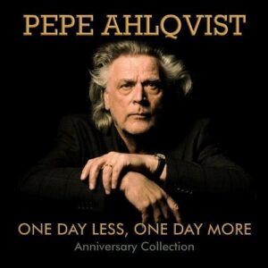 Pepe Ahlqvist - One Day Less One Day More: Anniversary Collection (2CD)