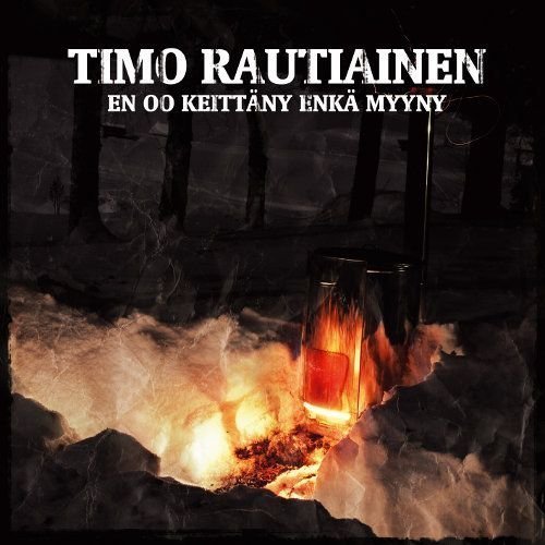 Rautiainen Timo - En oo keittäny enkä myyny