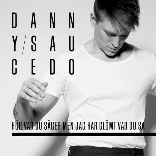 Saucedo Danny - Hör vad du säger men jag har glömt vad du sa