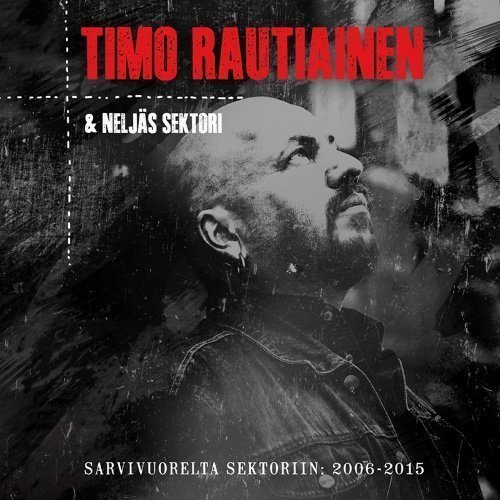 Timo Rautiainen & Neljäs sektori - Sarvivuorelta sektoriin: 2006-2015 (2CD)