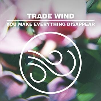 Trade Wind You Make Everything Disappear CD