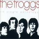 Troggs - Hit Single Anthology