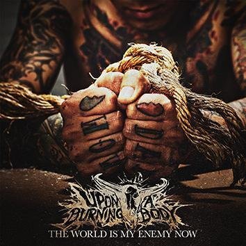 Upon A Burning Body The World Is My Enemy Now CD