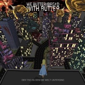 We Butter The Bread With Butter Der Tag An Dem Die Welt Unterging CD